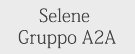 Selene Gruppo A2A Selene Gruppo A2A